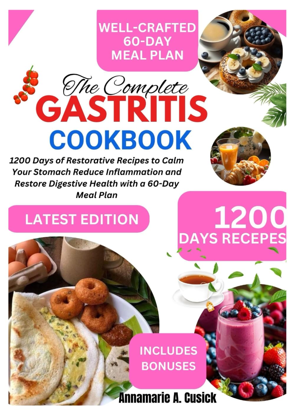 The complete gastritis cookbook: 1200 Days of Restorative Recipes to Calm Your Stomach, Reduce Inflammation, and Restore Digestive Health with a 60-Day Meal Plan"