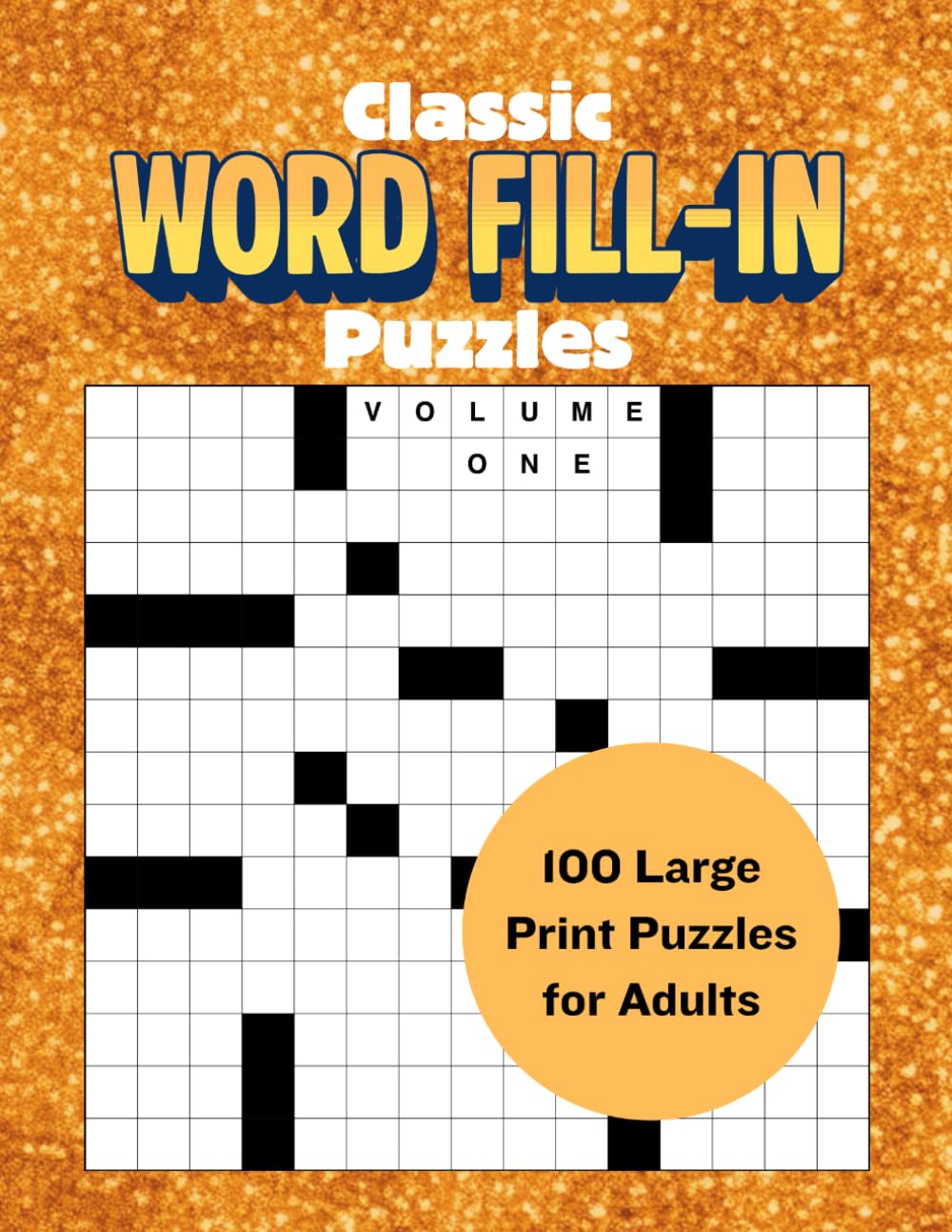 Classic Word Fill-in Puzzles (Volume One): 100 Relaxing Large Print Puzzles for Adults and Seniors to Unwind and Sharpen the Mind