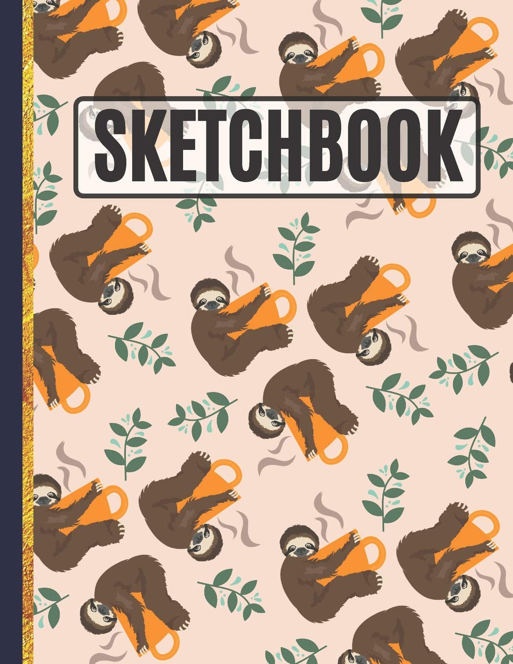 Sketchbook: Cute Sloths and Coffee Drawing Book to Practice Sketching, Drawing, Writing and Creative Doodling
