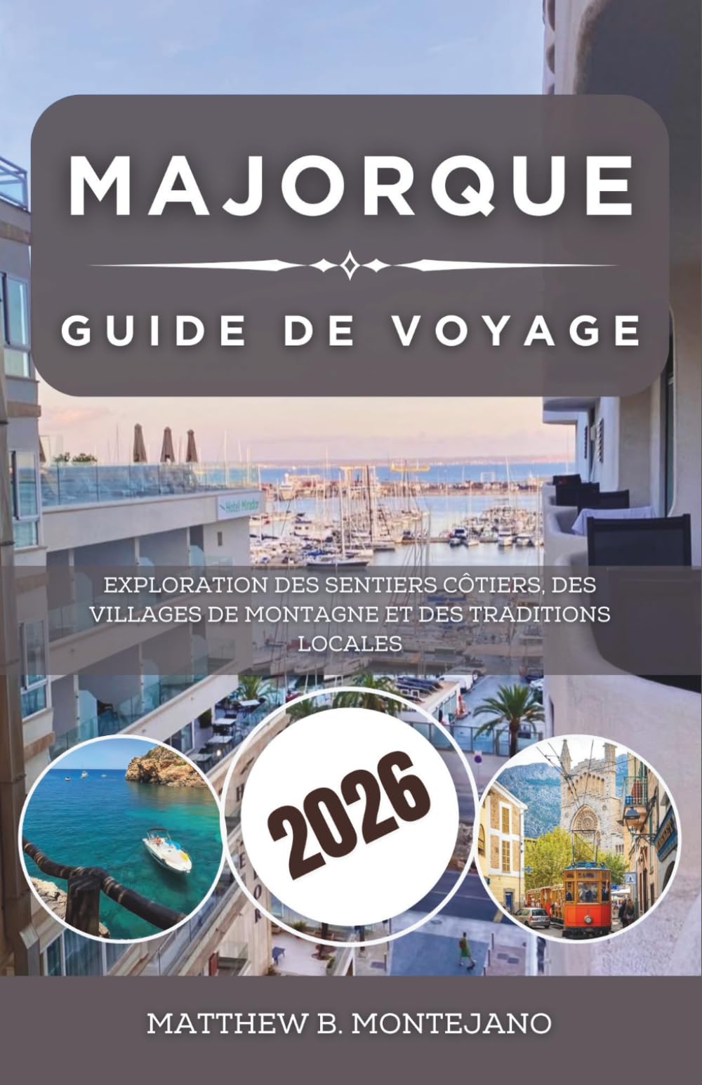 MAJORQUE GUIDE DE VOYAGE 2026: Exploration des sentiers côtiers, des villages de montagne et des traditions locales