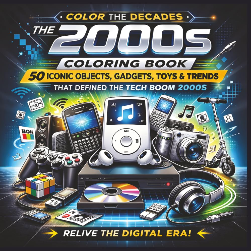 The 2000s Coloring Book: 50 Iconic Objects, Gadgets, Toys and Trends That Defined the Tech Boom 2000s | Fun Facts | Bold Designs |Easy to color | Stress Relief and Relaxation
