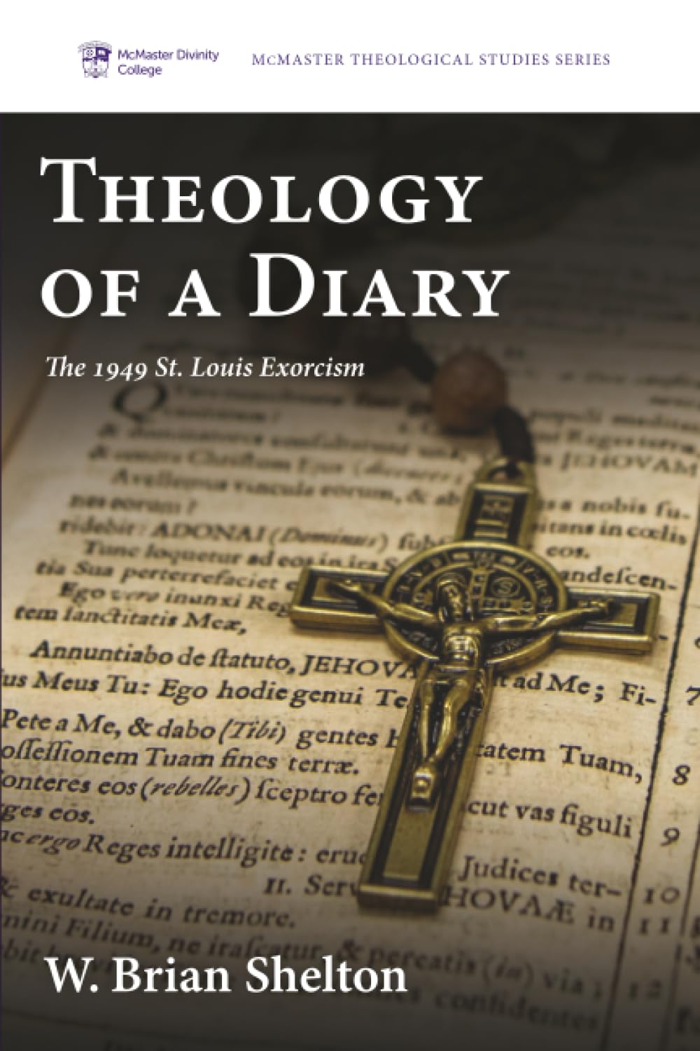 Theology of a Diary: The 1949 St. Louis Exorcism: 10 (McMaster Theological Studies Series)