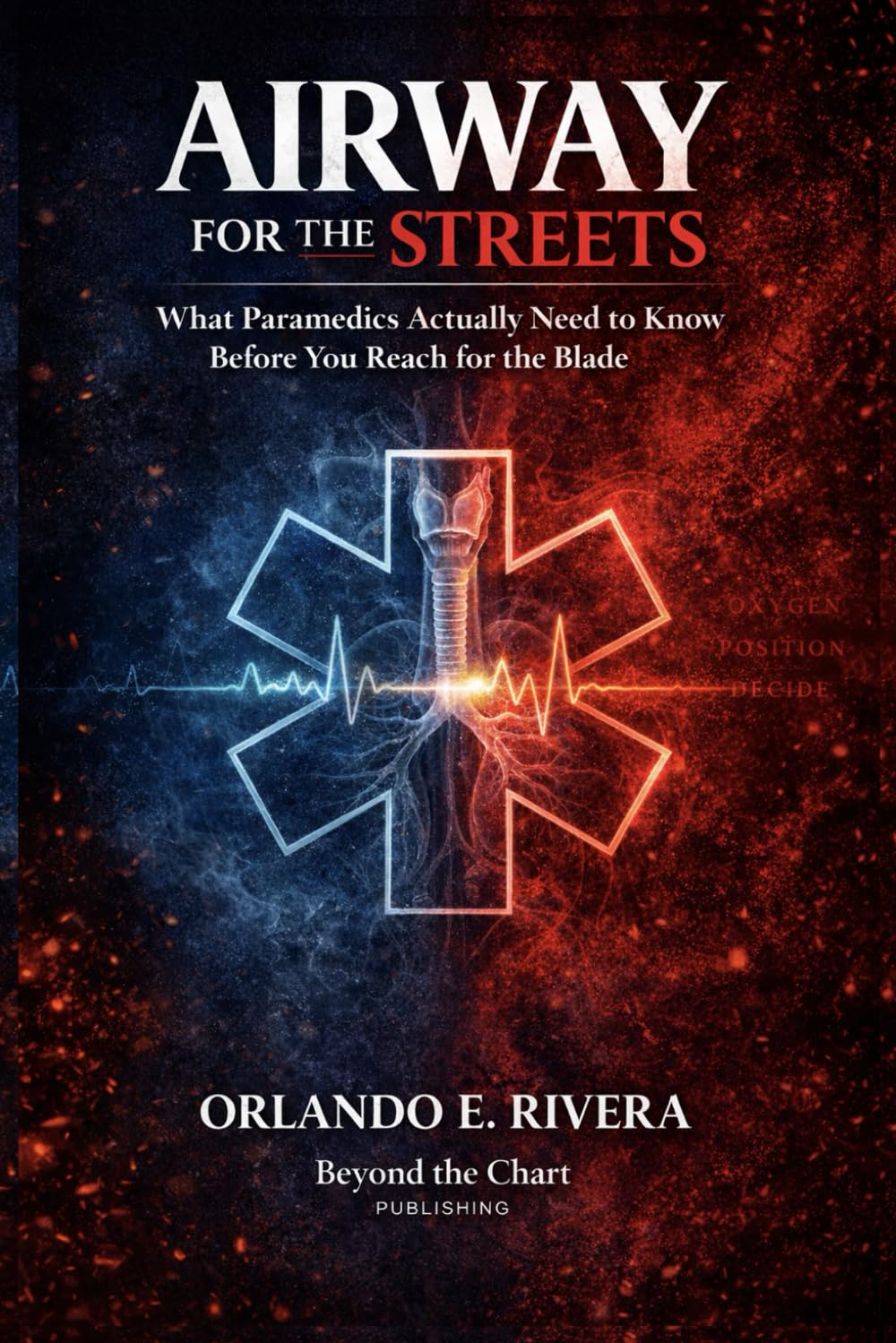 Airway for the Streets: The Decisions That Matter Before You Reach for the Blade (For the Streets™: A Paramedic Judgment Series)