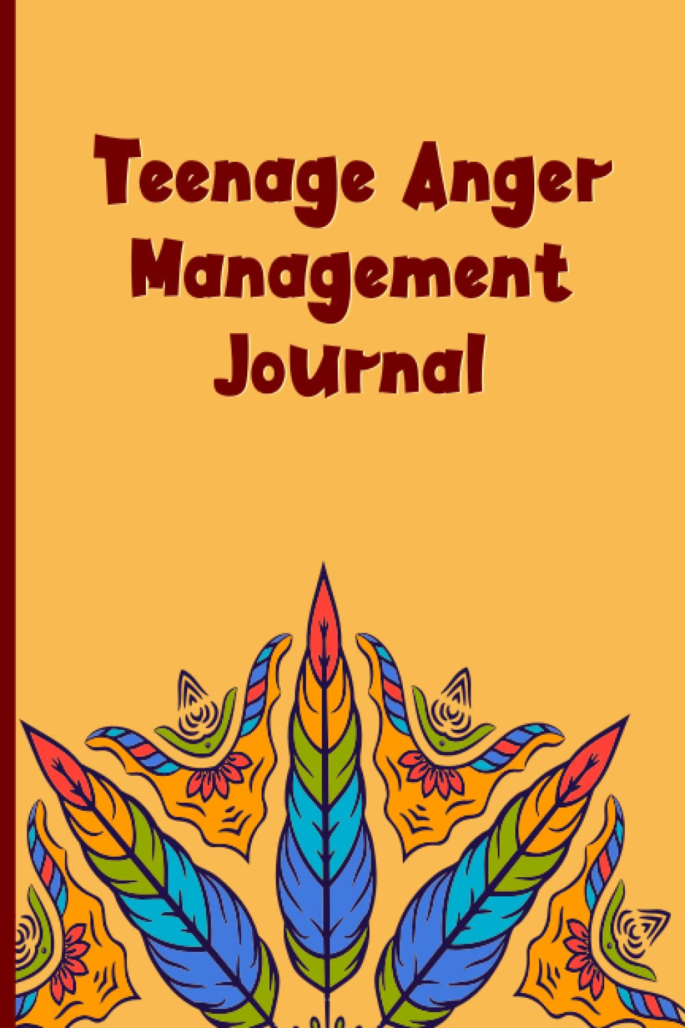 Teenage Anger Management Journal: Let's Identify The Cause Behind Your Anger And Try To Solve Them
