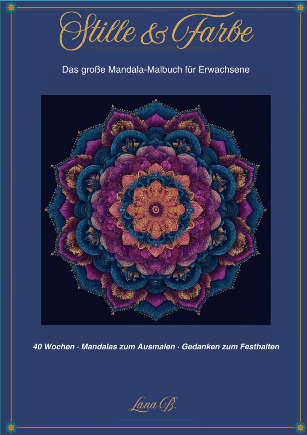 Stille & Farbe: Das große Mandala Malbuch für Erwachsene