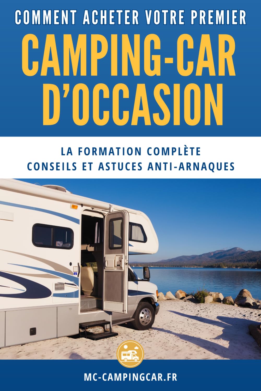 Comment acheter votre premier camping-car d'occasion: Le guide complet pour éviter les arnaques, choisir le bon modèle et réussir votre achat.