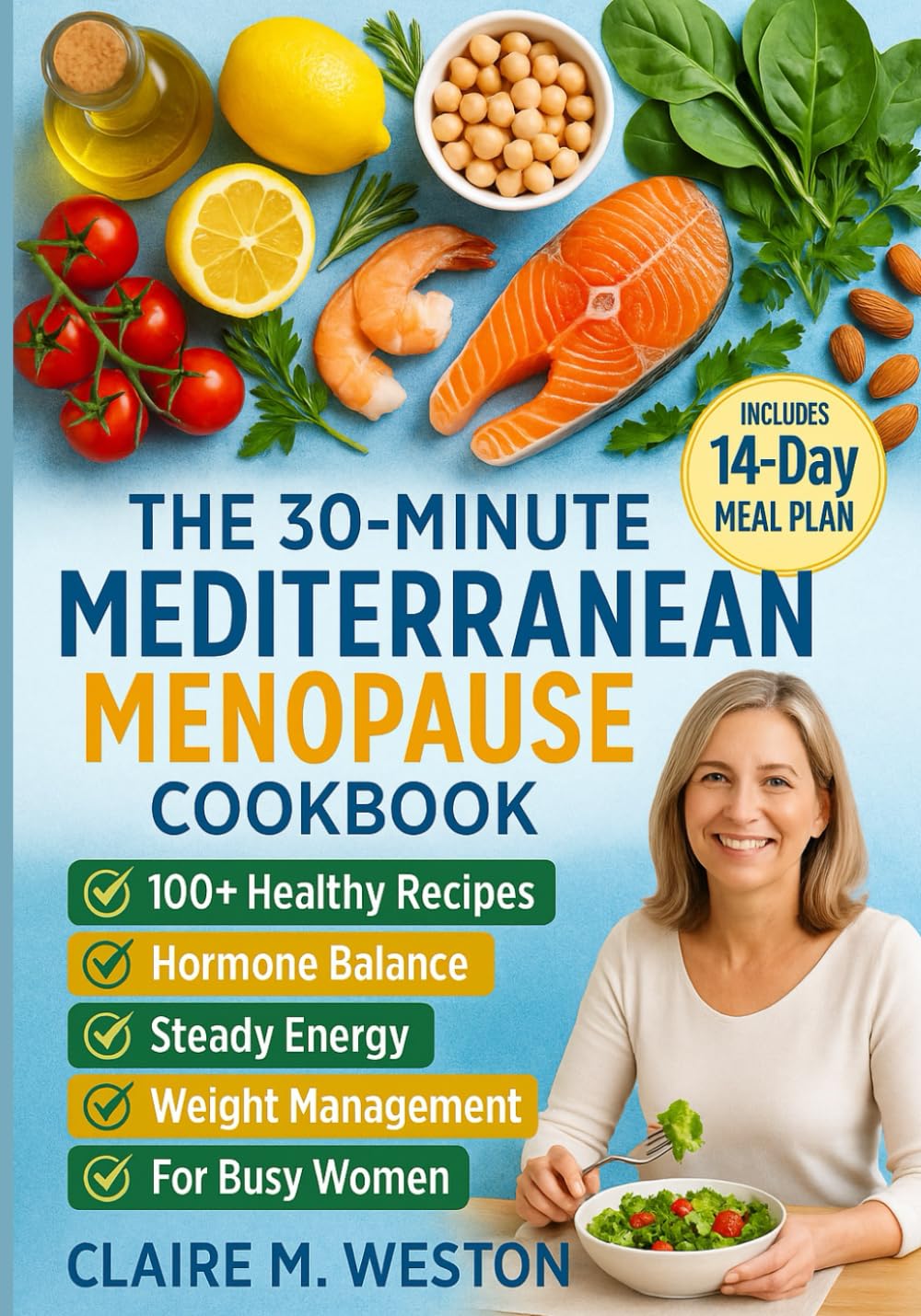 The 30-Minute Mediterranean Menopause Cookbook: Quick Anti-Inflammatory Recipes for Perimenopause & Menopause: Ease Hot Flashes, Balance Hormones, ... Boost Energy (Claires women Midlife Series)