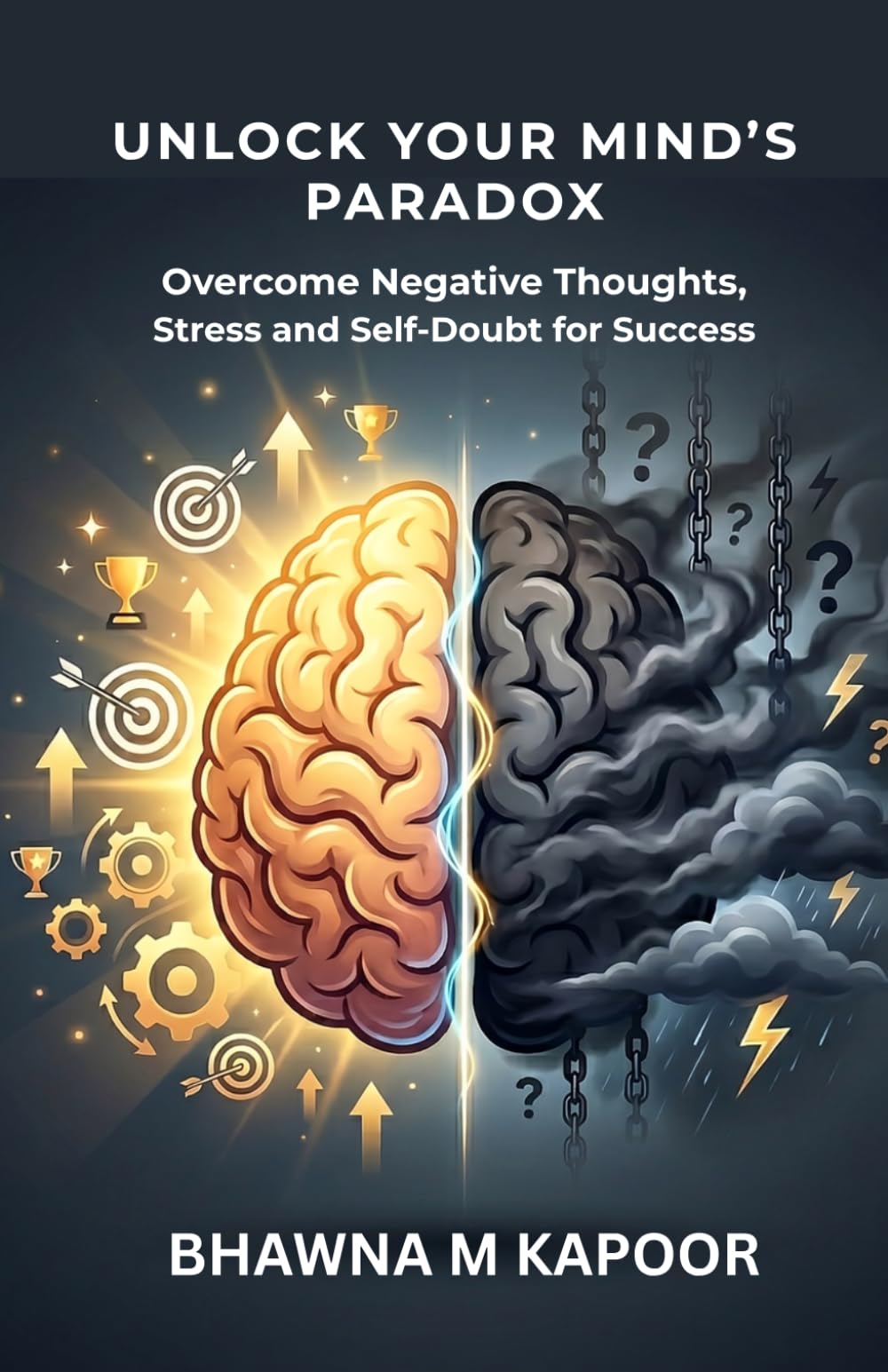 UNLOCK YOUR MIND's PARADOX: OVERCOME NEGATIVE THOUGHTS, STRESS AND SELF -DOUBT FOR LASTING SUCCESS (IGNITE YOUR MIND SERIES)