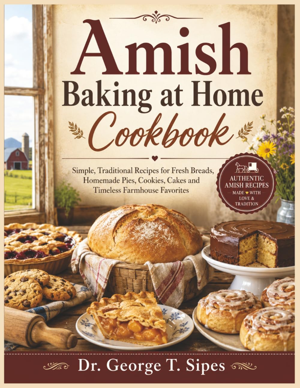 Amish Baking at Home Cookbook: Simple, Traditional Recipes for Fresh Breads, Homemade Pies, Cookies, Cakes and Timeless Farmhouse Favorites
