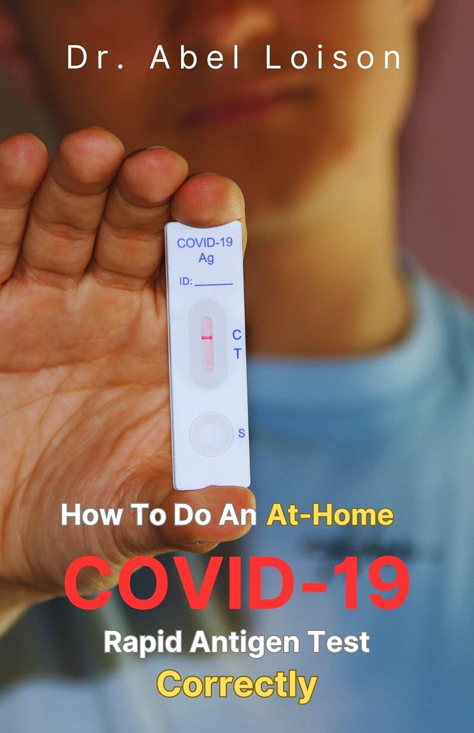 How To Do An Athome COVID19 Rapid Antigen Test Correctly Kindle