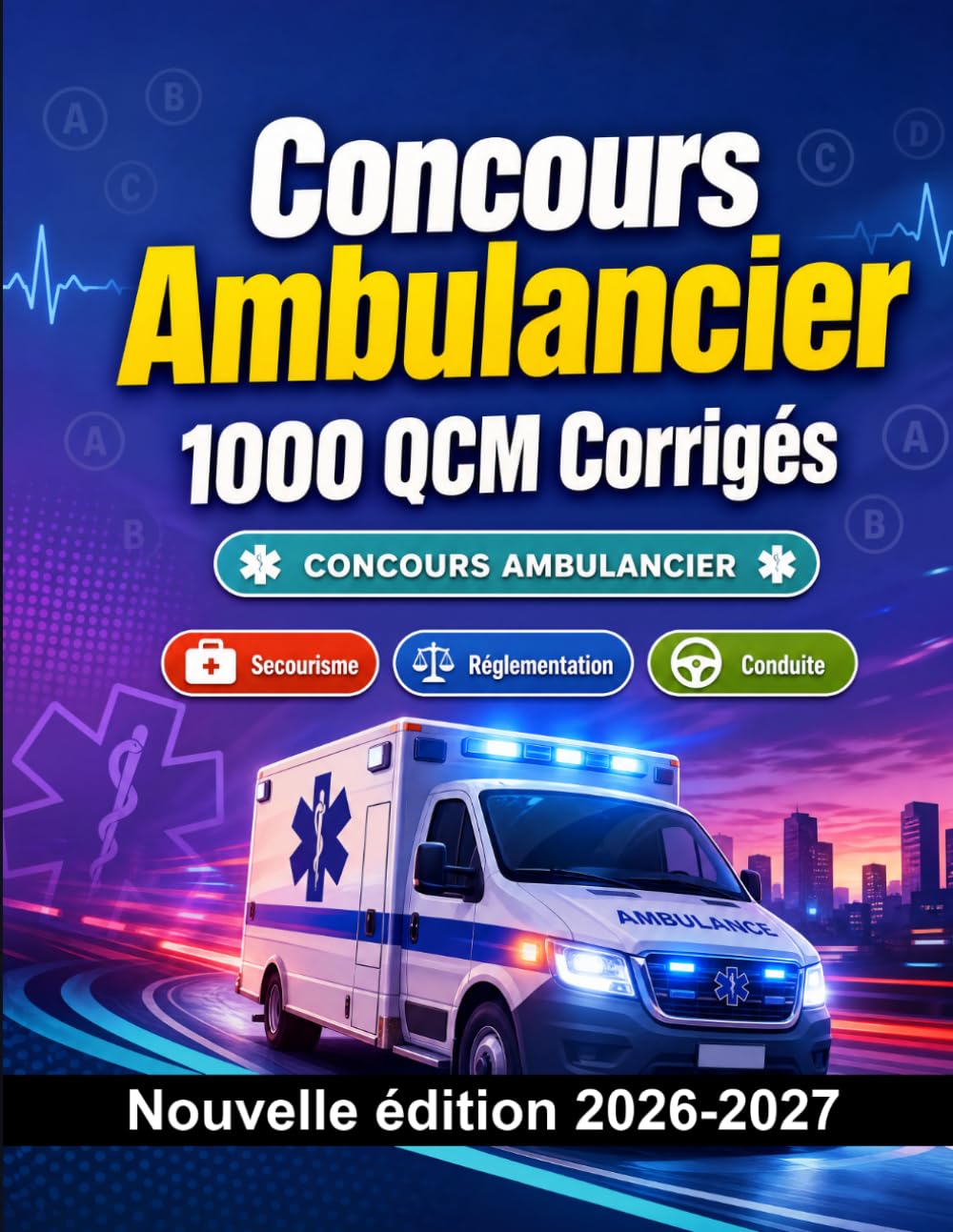 Concours Ambulancier : 1000 QCM Corrigés: Préparation au concours : QCM Sciences, Anatomie, Soins, Pharmacologie, Sécurité patient et entraînement aux épreuves pour réussir