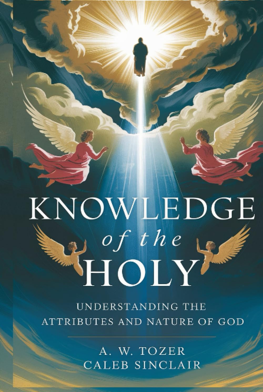 Knowledge of the Holy: Understanding the Attributes and Nature of God