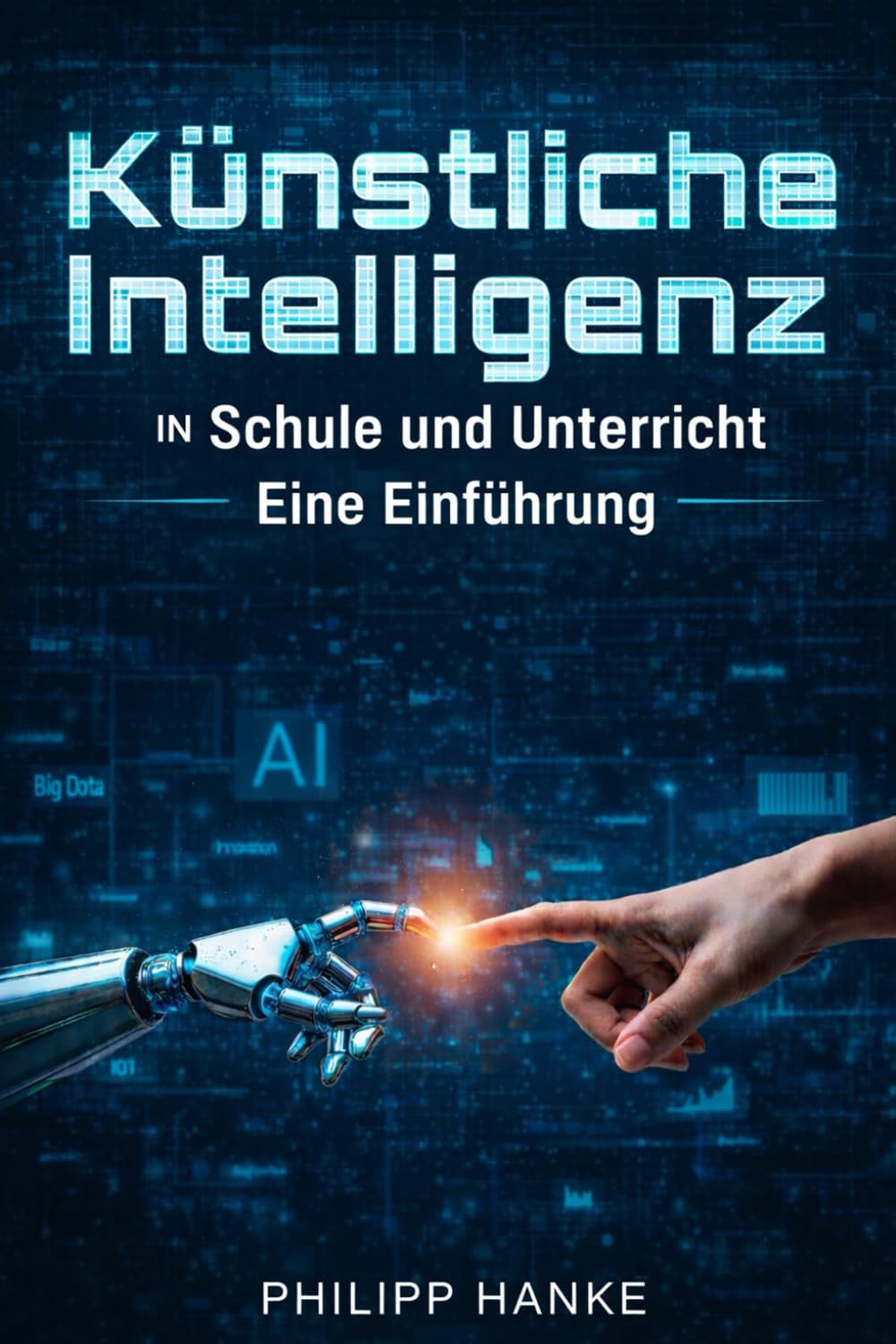 Künstliche Intelligenz in Schule und Unterricht: Eine Einführung (LehrKraftTools: Praxiswissen für Referendariat und Schulalltag)