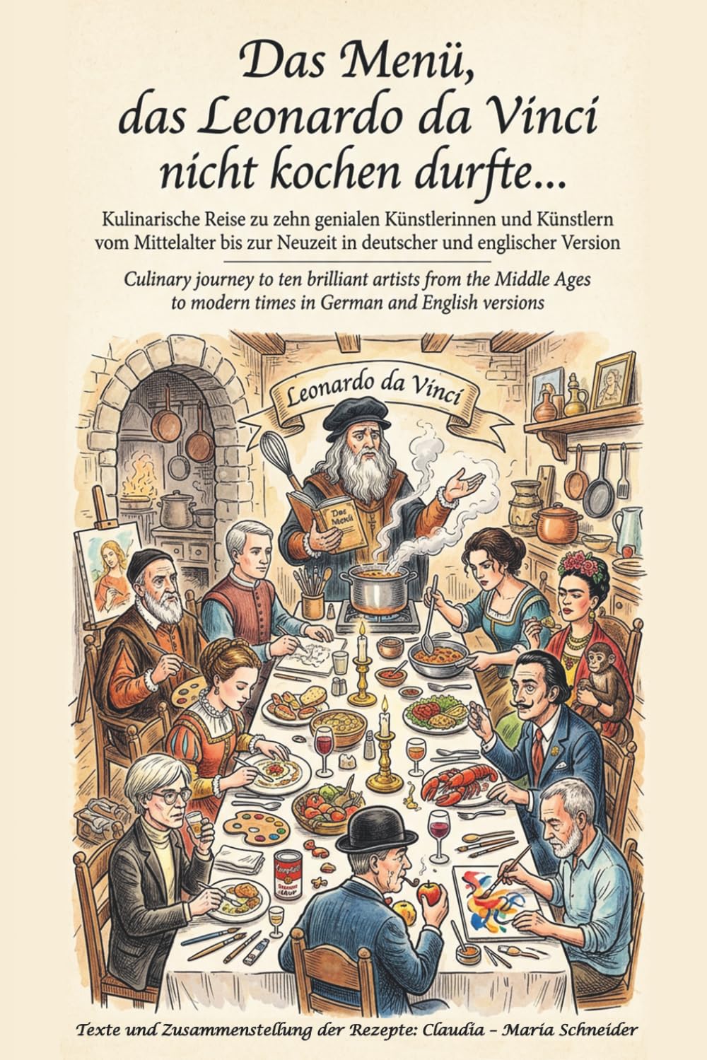 Das Menü, das Leonardo da Vinci nicht kochen durfte...: Kulinarische Reise zu zehn genialen Künstlerinnen und Künstlern vom Mittelalter bis zur Neuzeit in deutscher und englischer Version
