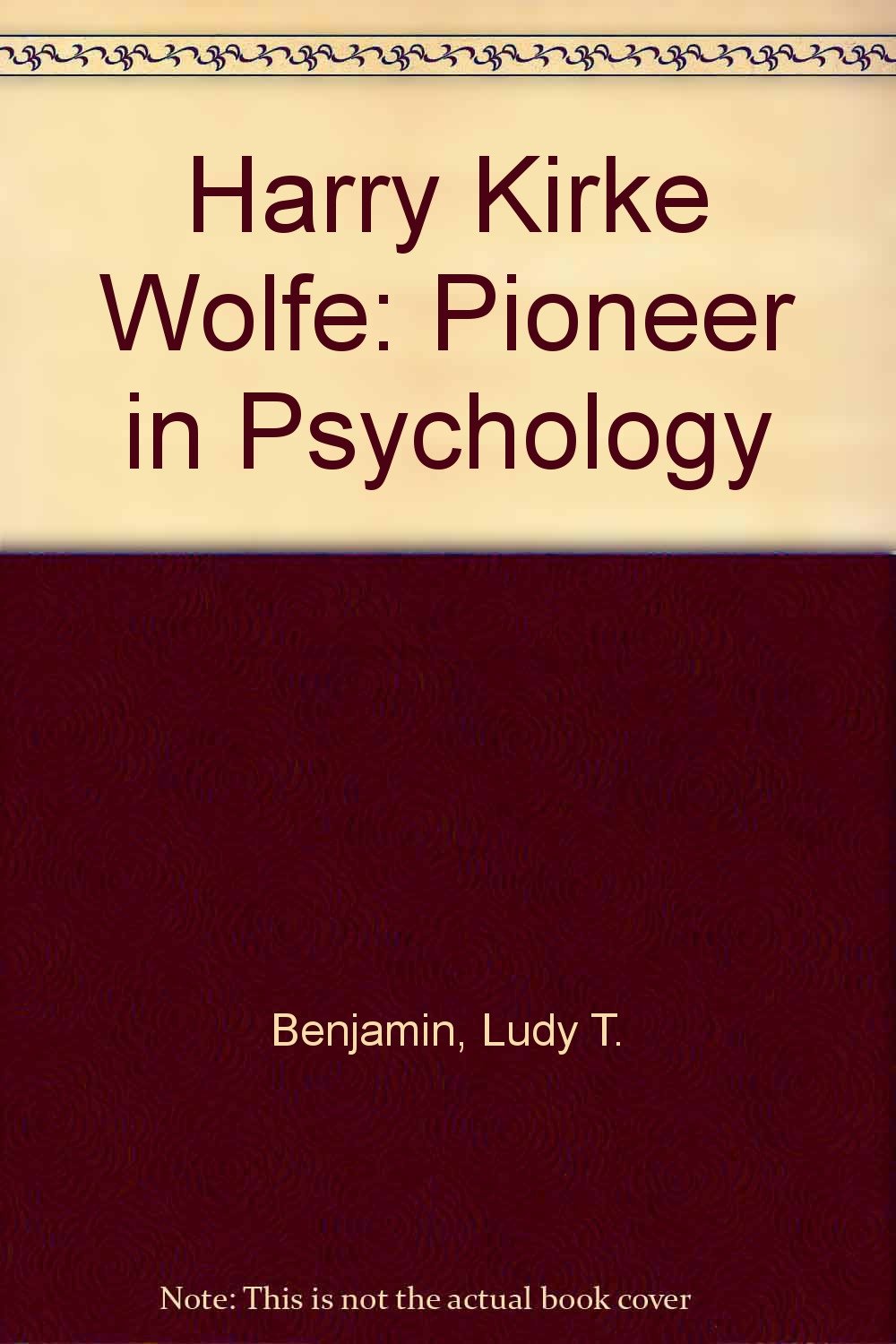 Harry Kirke Wolfe Pioneer in Psychology Benjamin, Ludy T