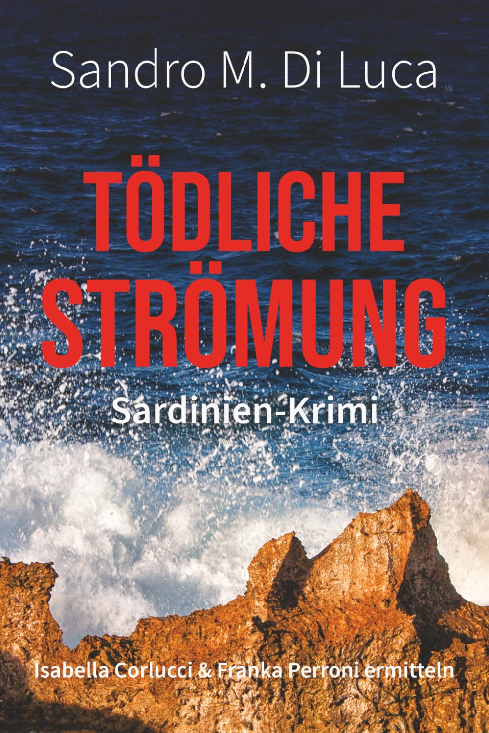 Tödliche Strömung: Ein Sardinien-Krimi (Isabella Corlucci & Franka Perroni ermitteln - Band 1)