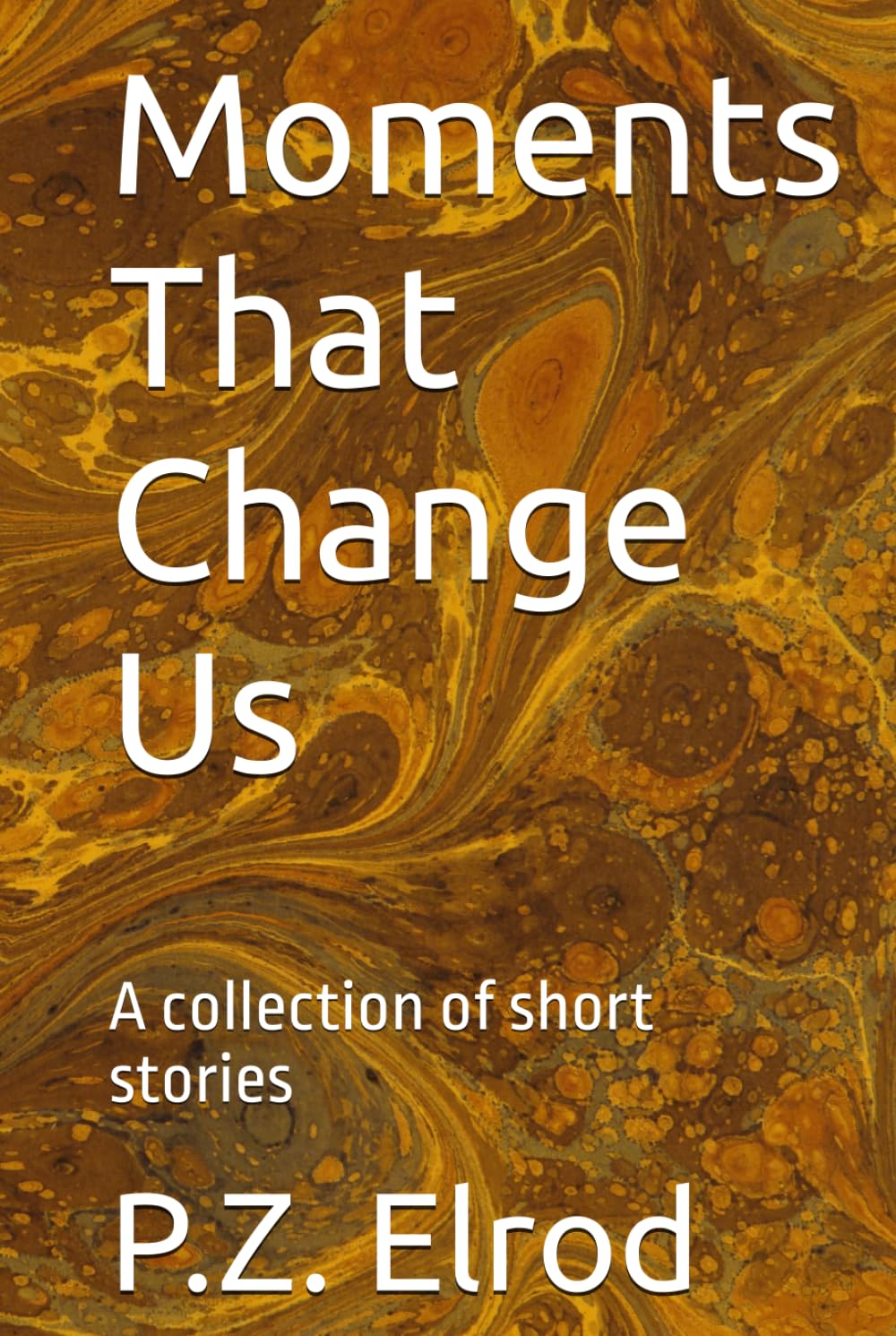 Moments That Change Us: A collection of short stories