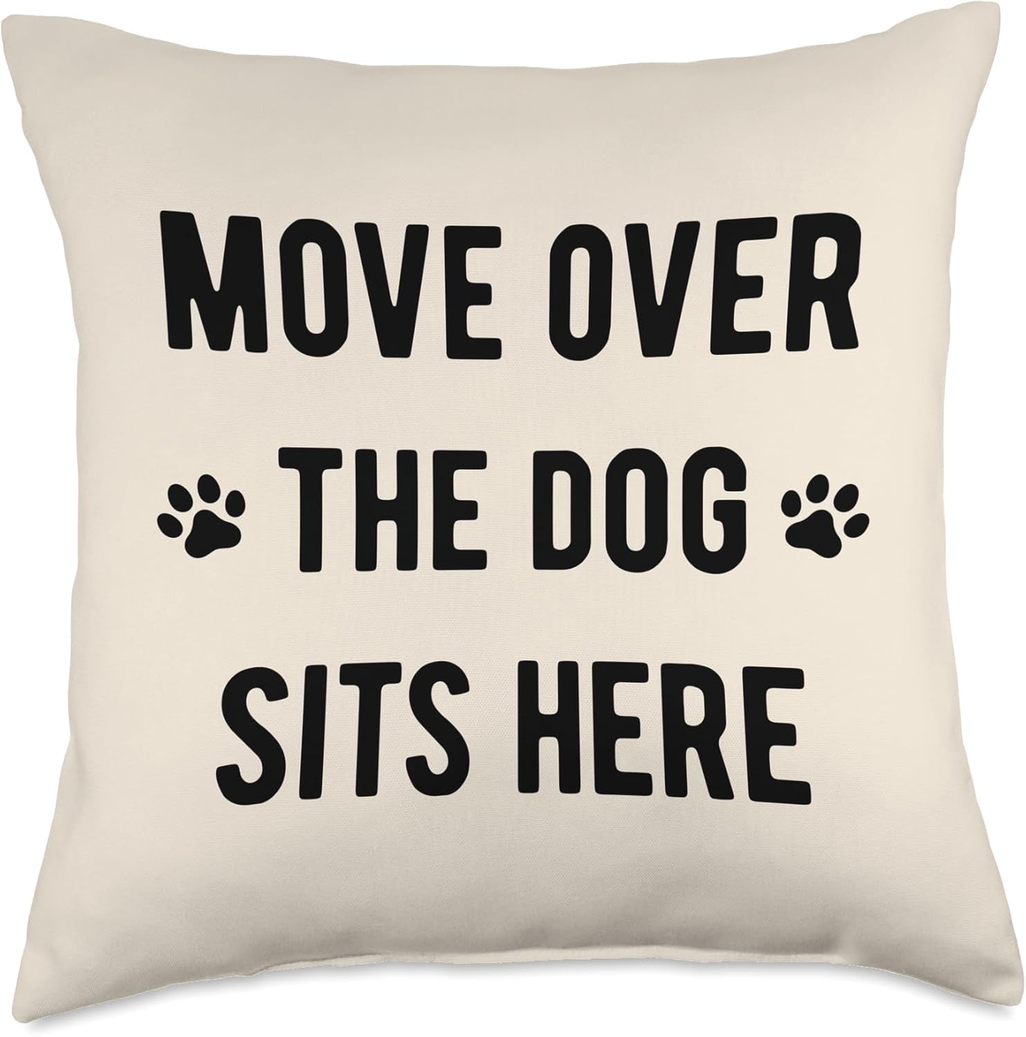 Move Over The Dog Sits Here - Funny Dog Lover Quote Throw Pillow