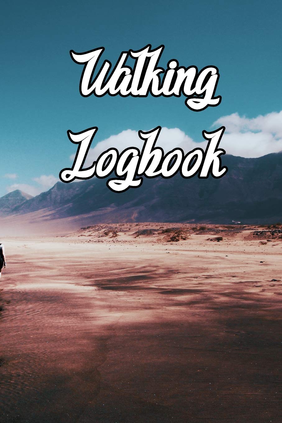 Walking Logbook: Record Routes, Gear, Reviews, Backpack Prep, Best Locations and Records of Walking