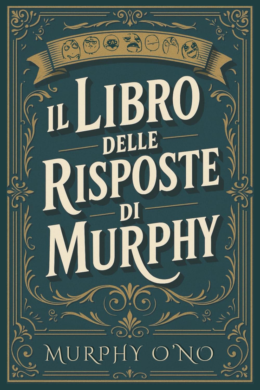 Il libro delle risposte di Murphy: Prevedere il futuro attraverso la Legge di Murphy