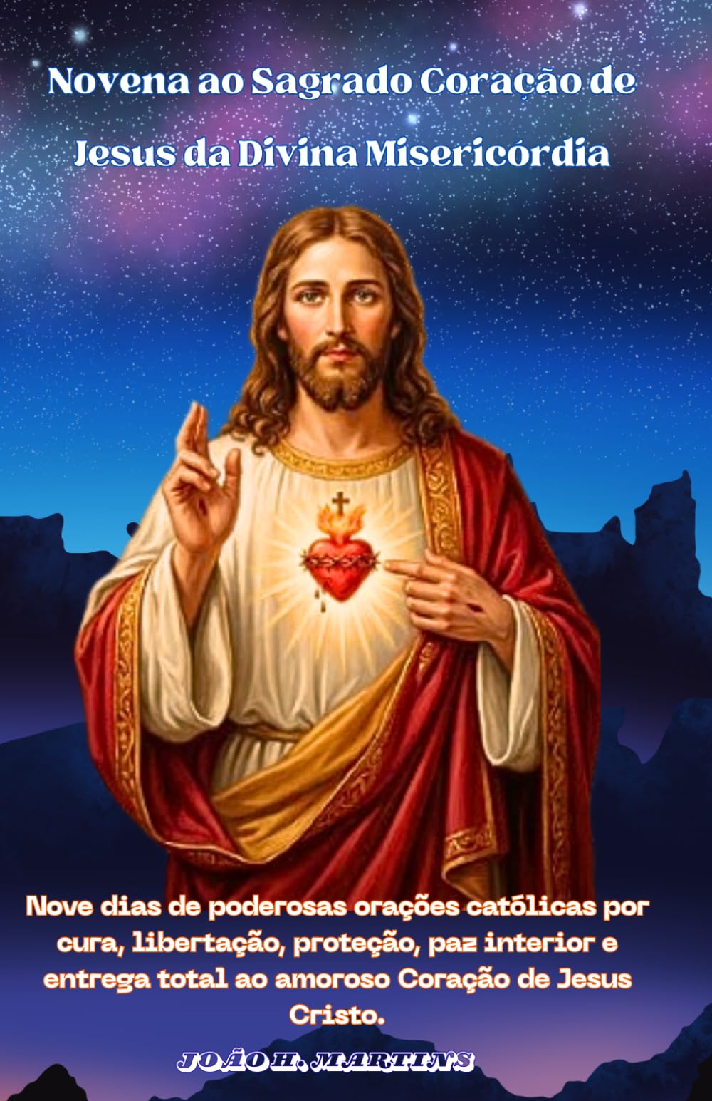 Novena ao Sagrado Coração de Jesus da Divina Misericórdia: Nove dias de poderosas orações católicas por cura, libertação, proteção, paz interior e entrega total ao amoroso Coração de Jesus Cristo.