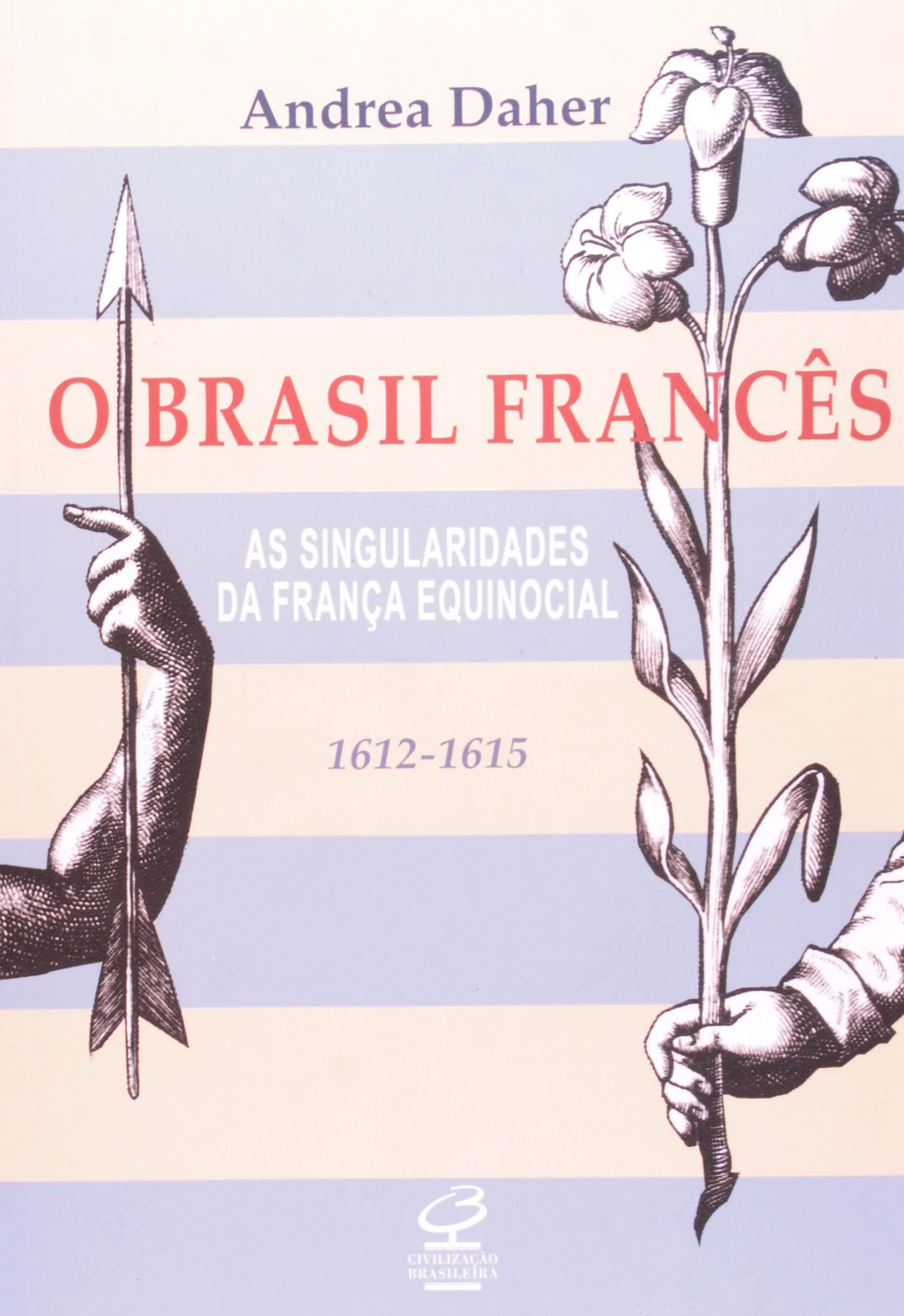 O Brasil francês - As singularidades da França equinocial (1612