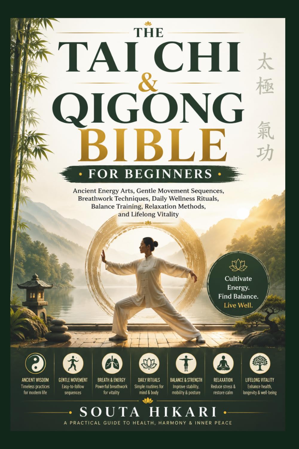 THE TAI CHI & QIGONG BIBLE FOR BEGINNERS: Ancient Energy Arts, Gentle Movement Sequences, Breathwork Techniques, Daily Wellness Rituals, Balance Training, Relaxation Methods, and Lifelong Vitality