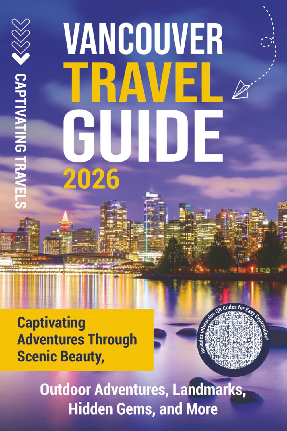 Vancouver Travel Guide: Captivating Adventures through Scenic Beauty, Outdoor Adventures, Landmarks, Hidden Gems, and More (Traveling the World)
