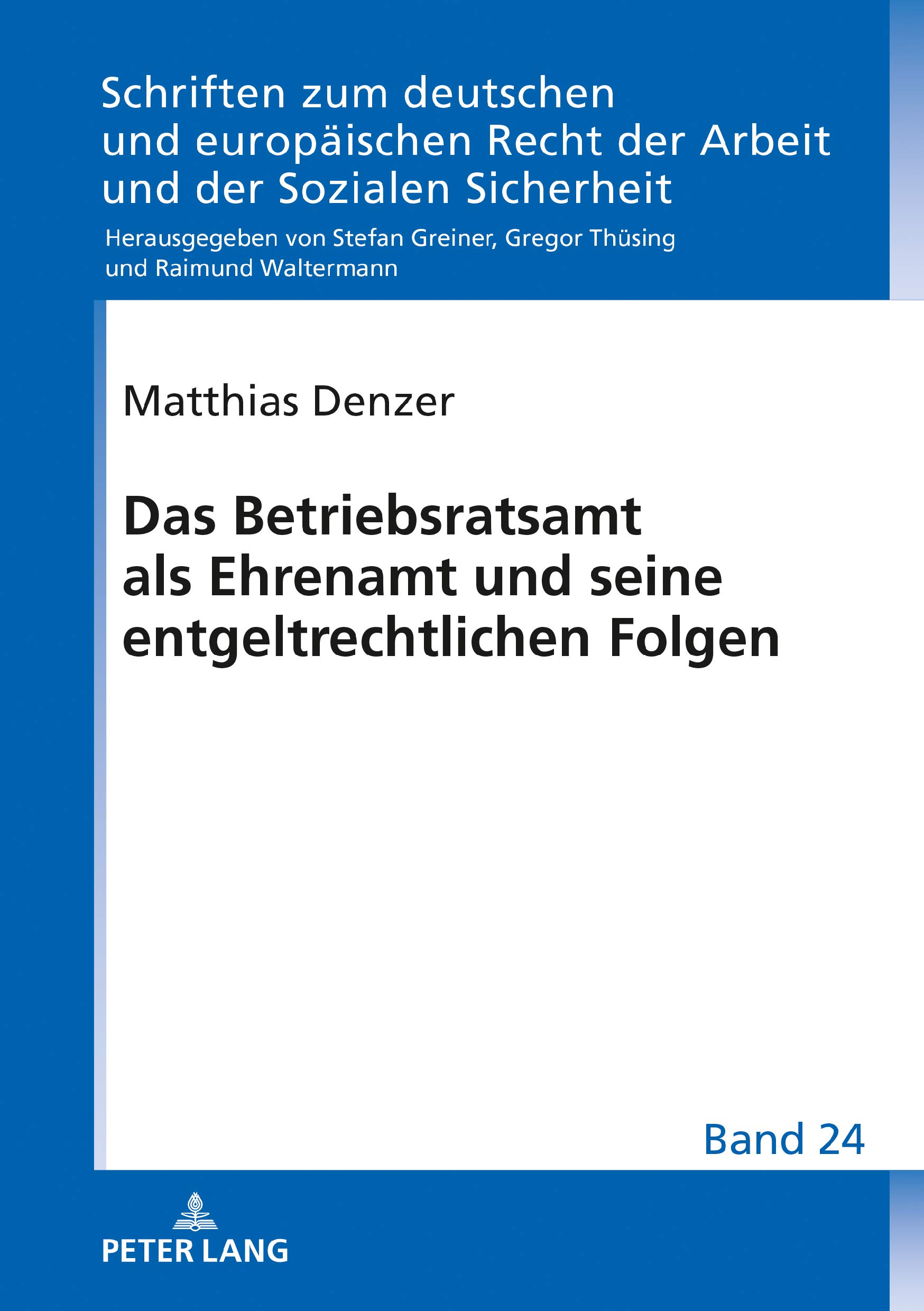 Das Betriebsratsamt als Ehrenamt und seine entgeltrechtlichen Folgen (Schriften zum deutschen und europäischen Recht der Arbeit und der Sozialen Sicherheit 24)
