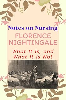 Notes On Nursing (Annotated) (Illustrated): What It Is, and What It Is Not
