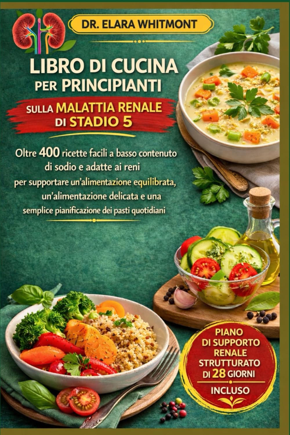 LIBRO DI CUCINA PER PRINCIPIANTI SULLA MALATTIA RENALE DI STADIO 5: Oltre 400 ricette facili a basso contenuto di sodio e adatte ai reni per ... una semplice pianificazione dei pasti quotidi