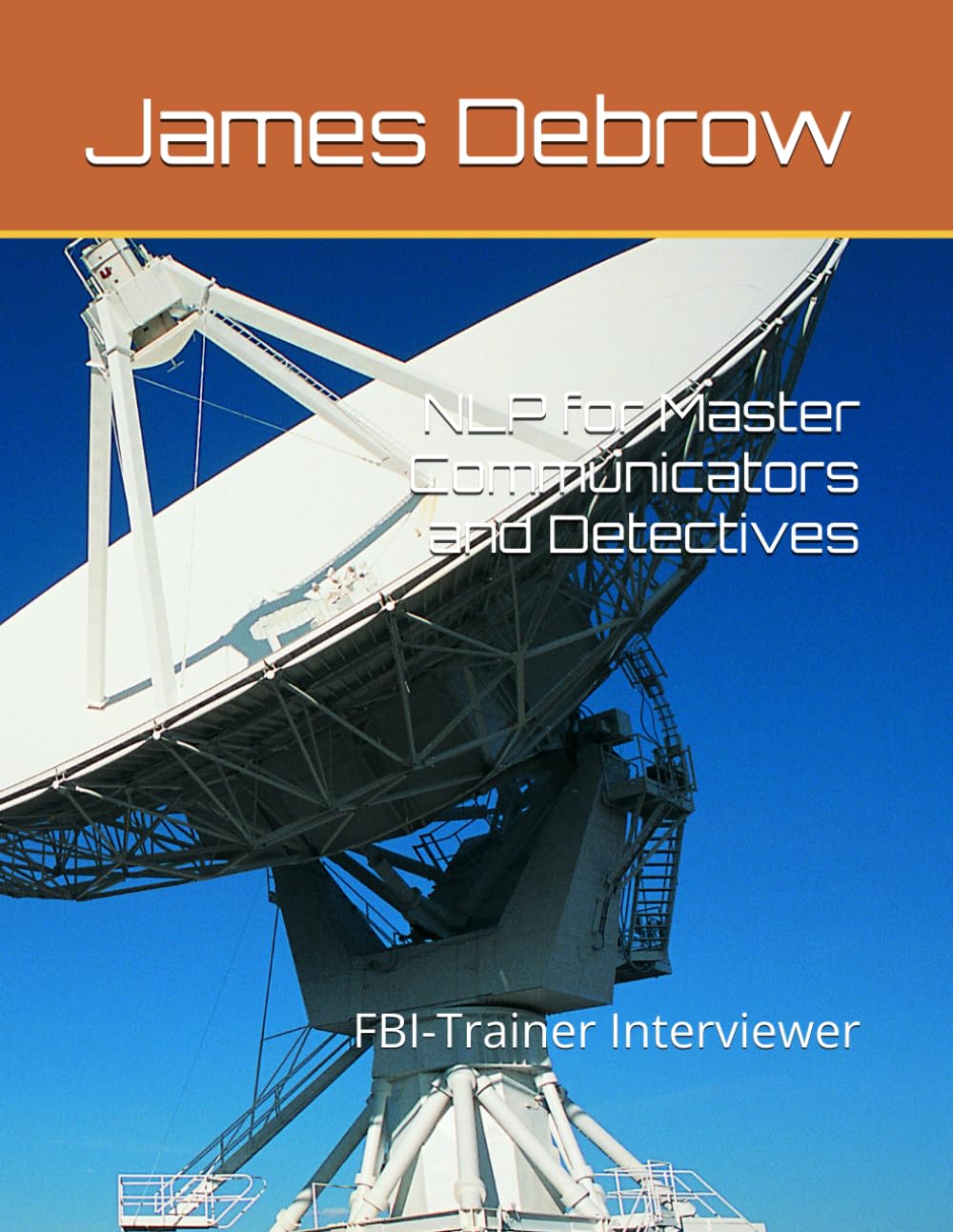 NLP for Master Communicators and Detectives: FBI-Trainer Interviewer