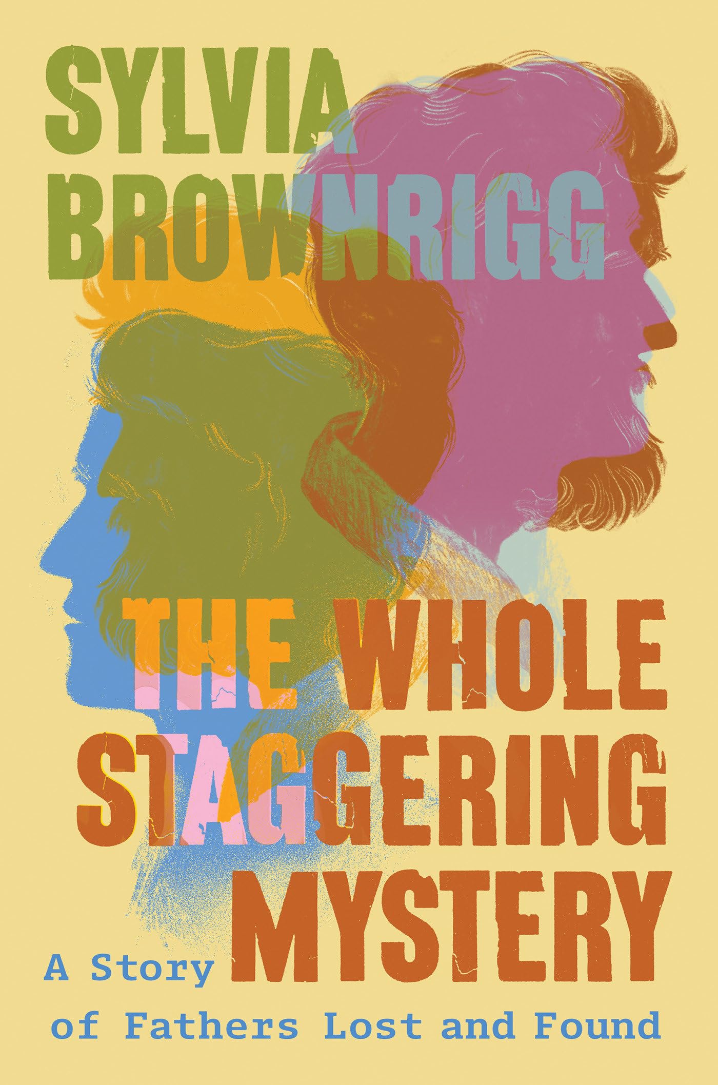 Whole Staggering Mystery, The: A Story of Fathers Lost and Found