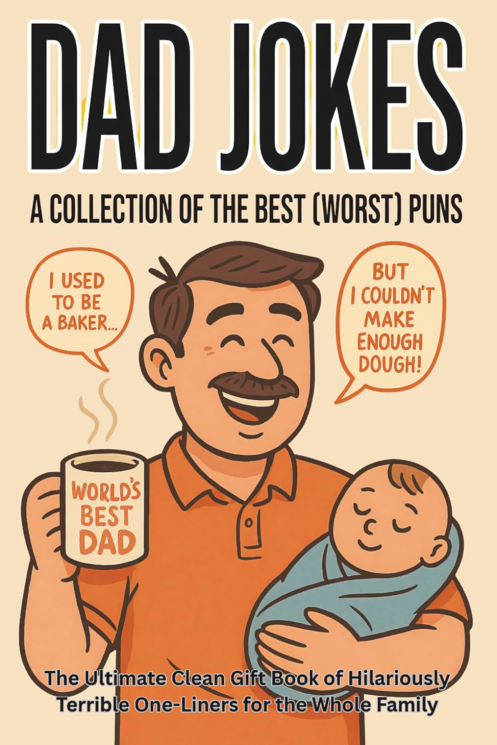 Dad Jokes: A Collection of the Best (Worst) Puns: The Ultimate Clean Gift Book of Hilariously Terrible One-Liners for the Whole Family