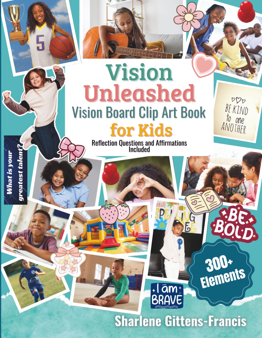 Vision Unleashed- Vision Board Clip Art Book for Kids: 300+ Inspiring Images, Motivational Quotes & Affirmations to Manifest Big Dreams