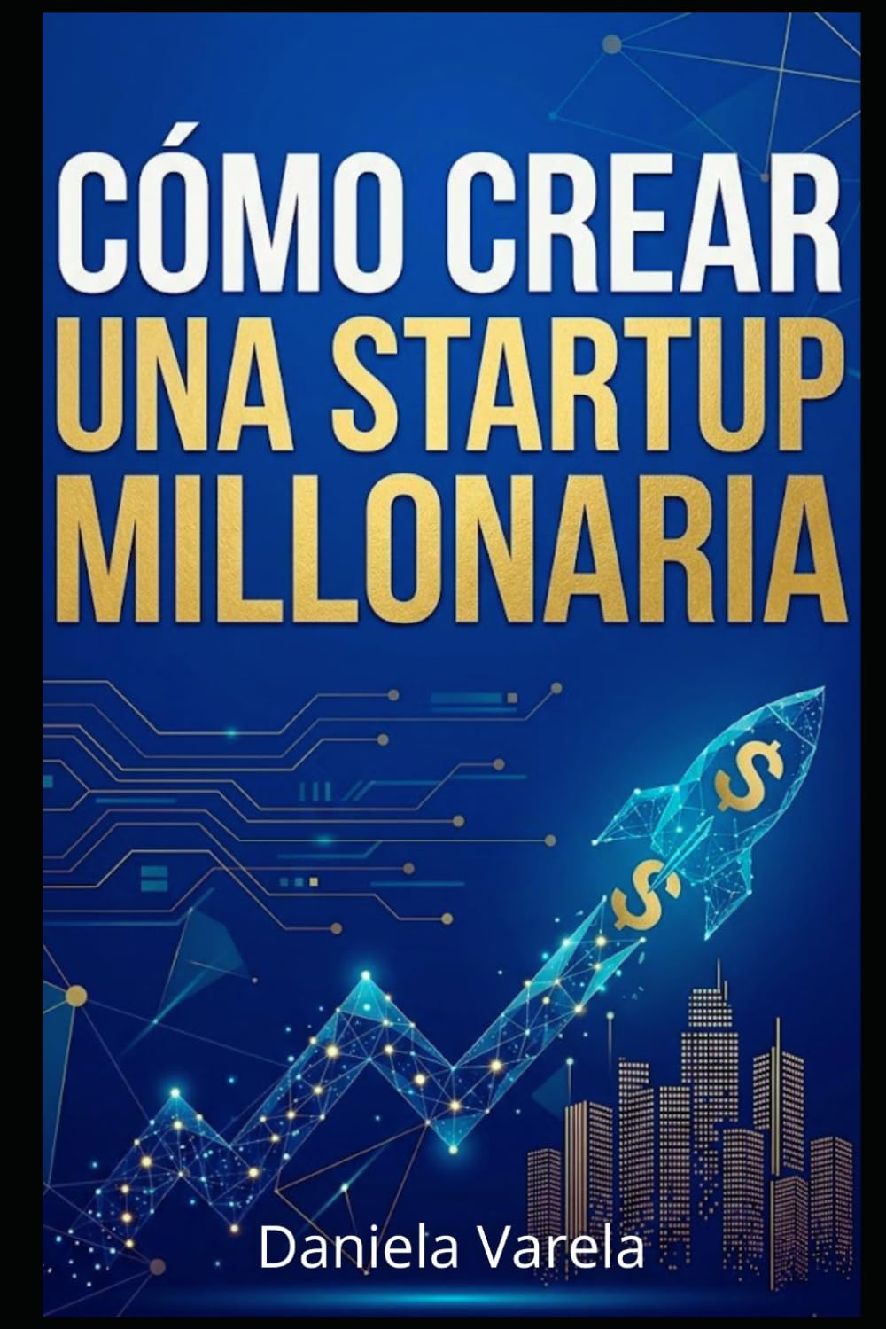 Cómo Crear una Startup Millonaria