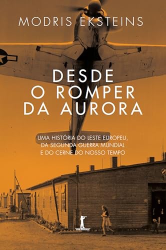 Desde o romper da aurora: Uma história do Leste Europeu, da Segunda Guerra Mundial e do cerne do nosso século