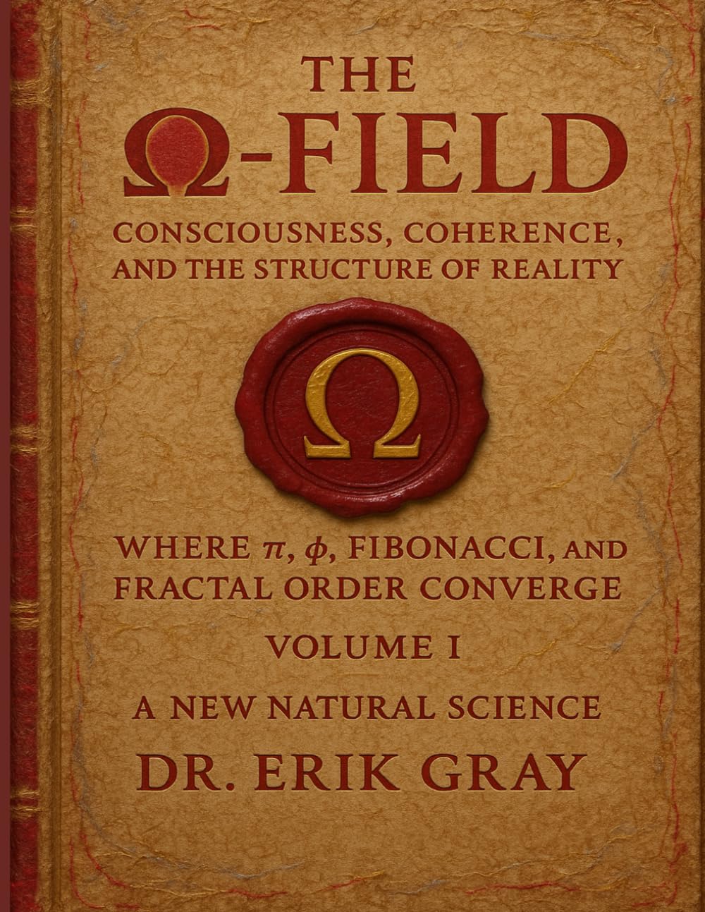 The Ω-Field Volume I: Consciousness, Coherence, and the Structure of Reality Where π, φ, Fibonacci, and Fractal Order Converge