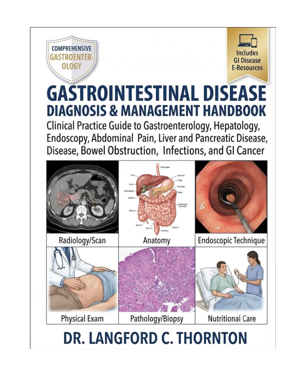 GASTROINTESTINAL DISEASE DIAGNOSIS & MANAGEMENT HANDBOOK: Clinical Practice Guide to Gastroenterology, Hepatology, Endoscopy, Abdominal Pain, Liver ... Bowel Obstruction, Infections, and GI Cancer