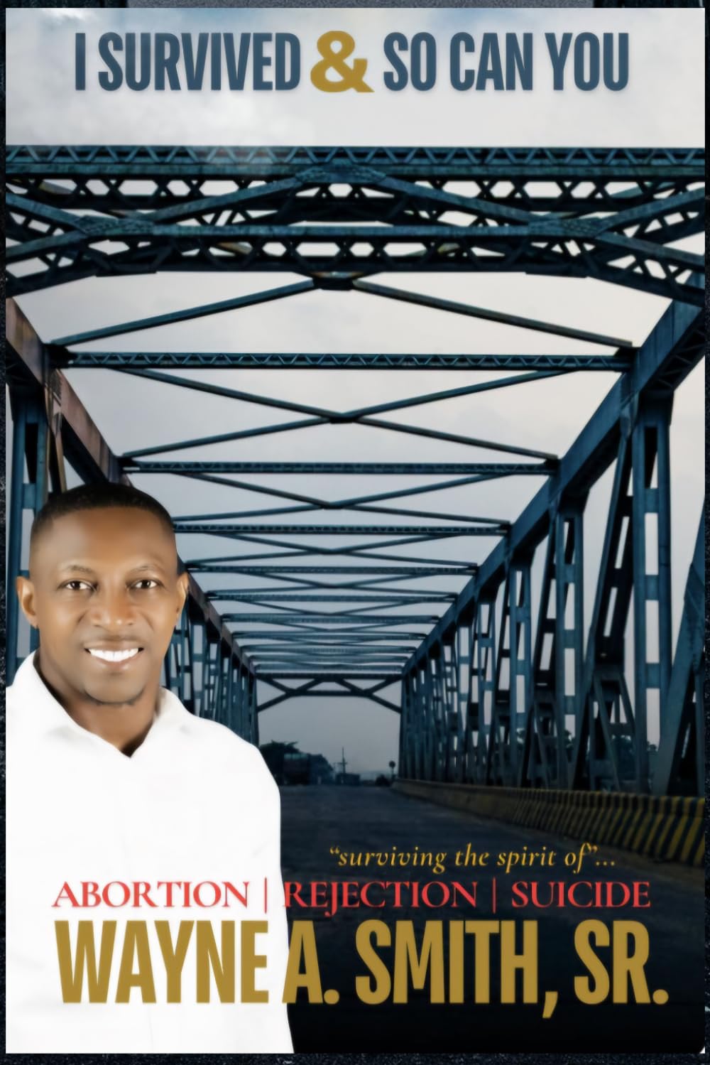 I Survived and So Can You!: Surviving The Spirit of Abortion, Rejection and Suicide.