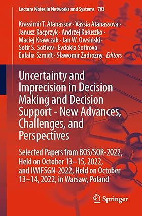 Uncertainty and Imprecision in Decision Making and Decision Support - New Advances, Challenges, and Perspectives: Selected Papers from BOS/SOR-2022, ... (Lecture Notes in Networks and Systems, 793)-Wow! eBook