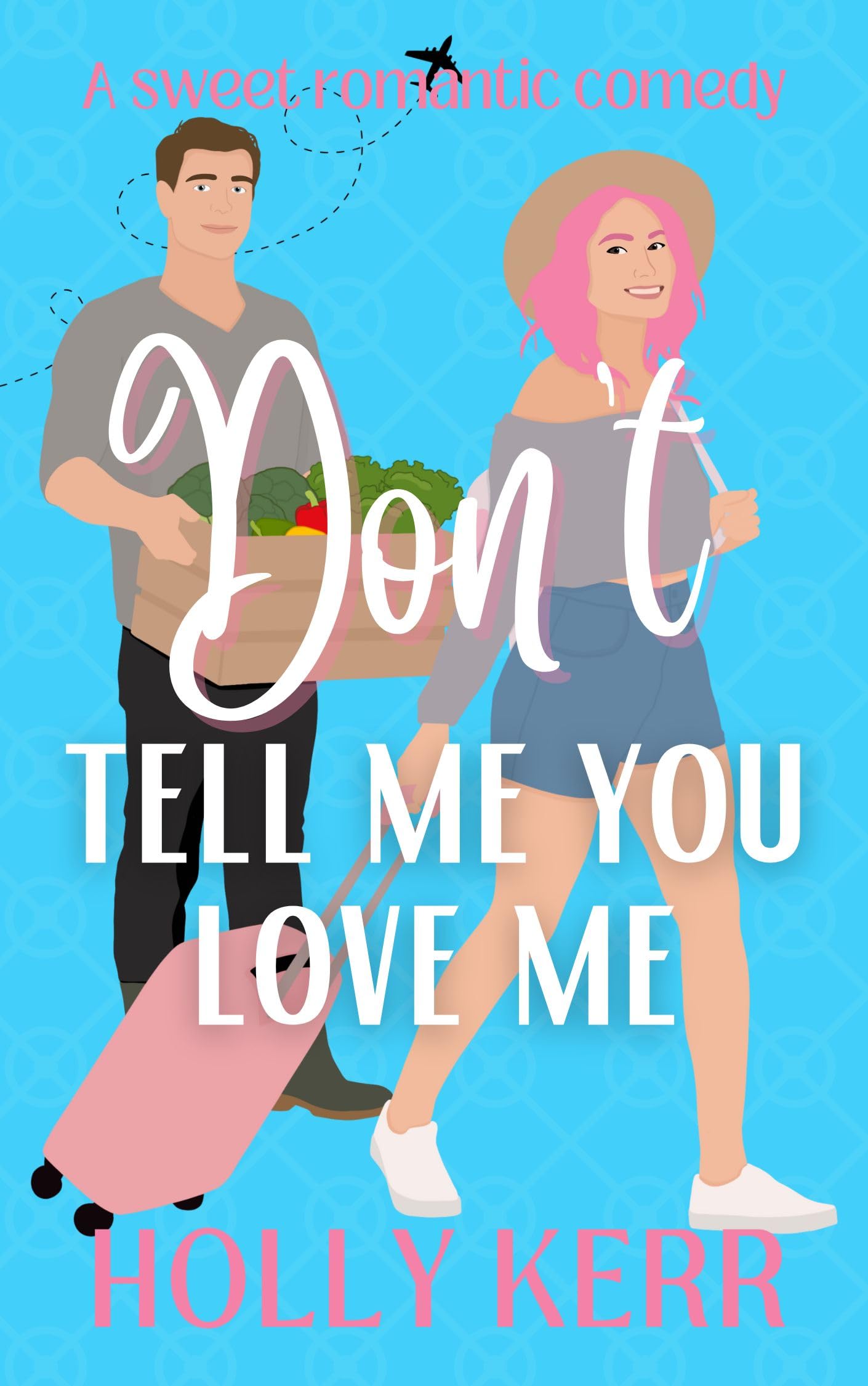 Don't Tell Me You Love Me (Don't Sweet Romance Book 1)