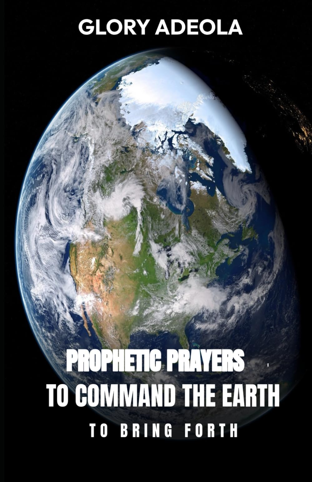 PROPHETIC PRAYERS TO COMMAND THE EARTH TO BRING FORTH