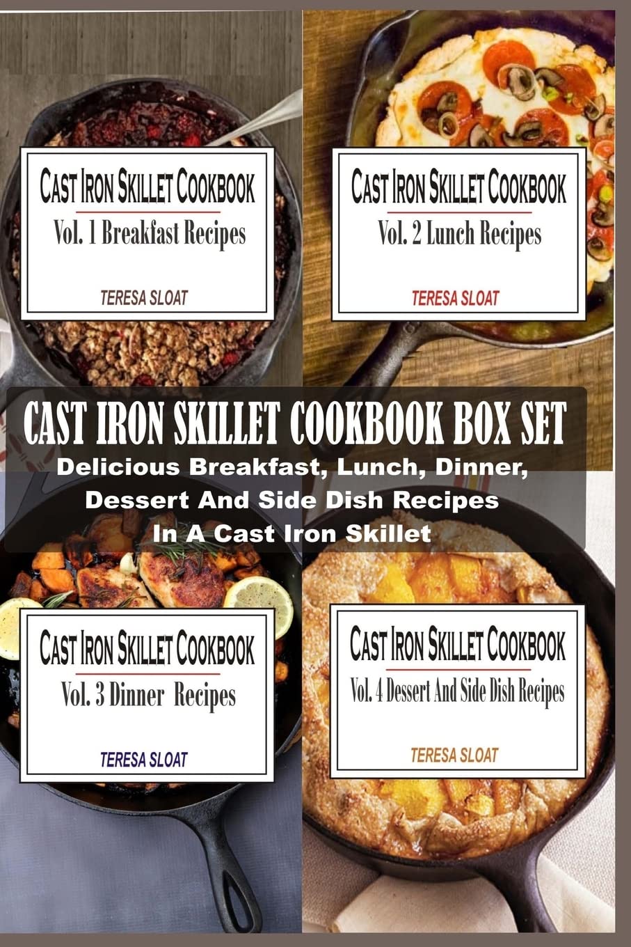 Cast Iron Skillet Cookbook Box Set: Delicious Breakfast, Lunch, Dinner, Dessert And Side Dish Recipes In A Cast Iron Skillet (4 Books In 1)