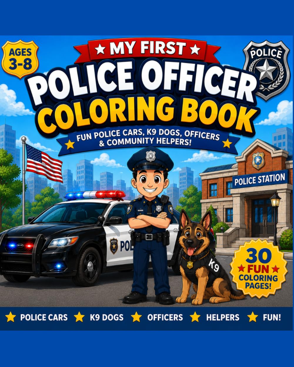 My First Police Coloring Book: Police Officers, Patrol Cars, K9 Dogs, Helicopters & Community Heroes!