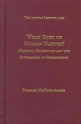 What Sort of Human Nature?: Medieval Philosophy and the Systematics of Christology (The Aquinas Lecture; 1999)