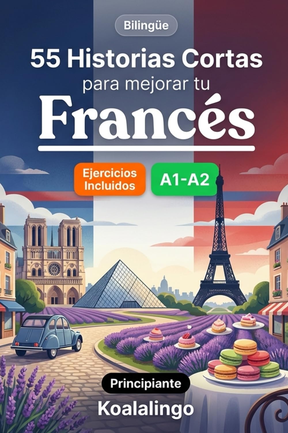 55 cuentos bilingües para mejorar tu francés para principiantes: Mejora tu vocabulario, lectura y comprensión escrita con ejercicios para estudiantes A1-A2