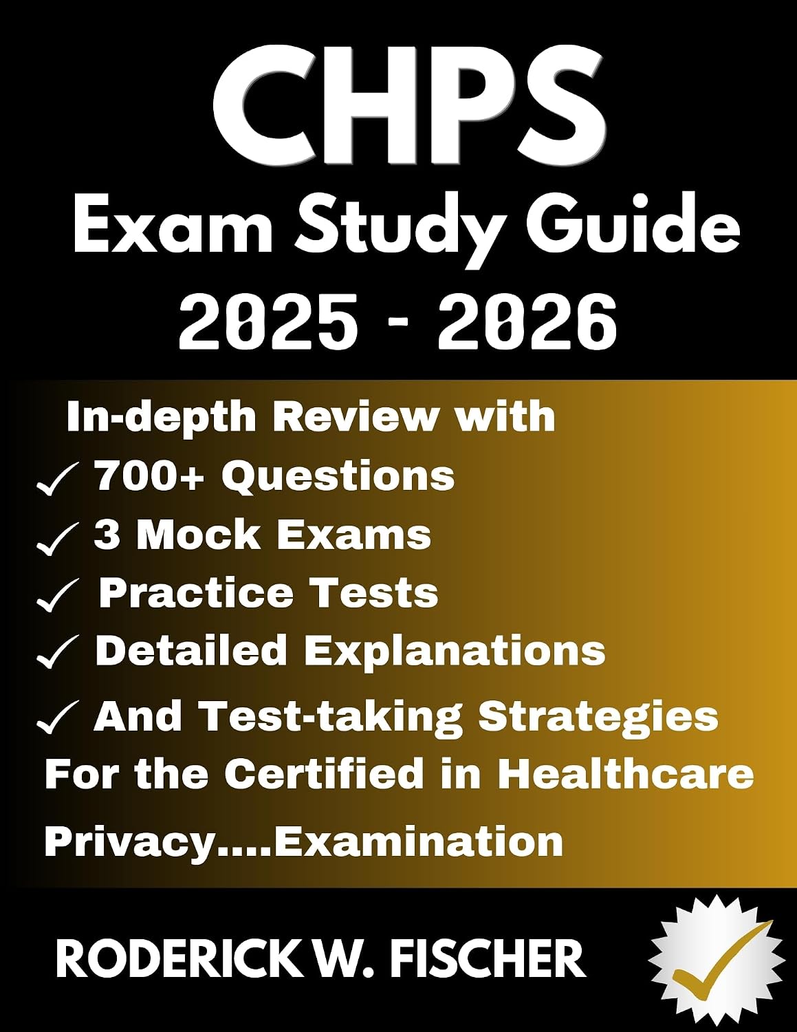 CHPS EXAM Study Guide : In-depth review with 700+ Questions, 3 mock exams, Practice tests, Detailed explanations and test-taking strategies for the Certified in Healthcare Privacy.…Examination
