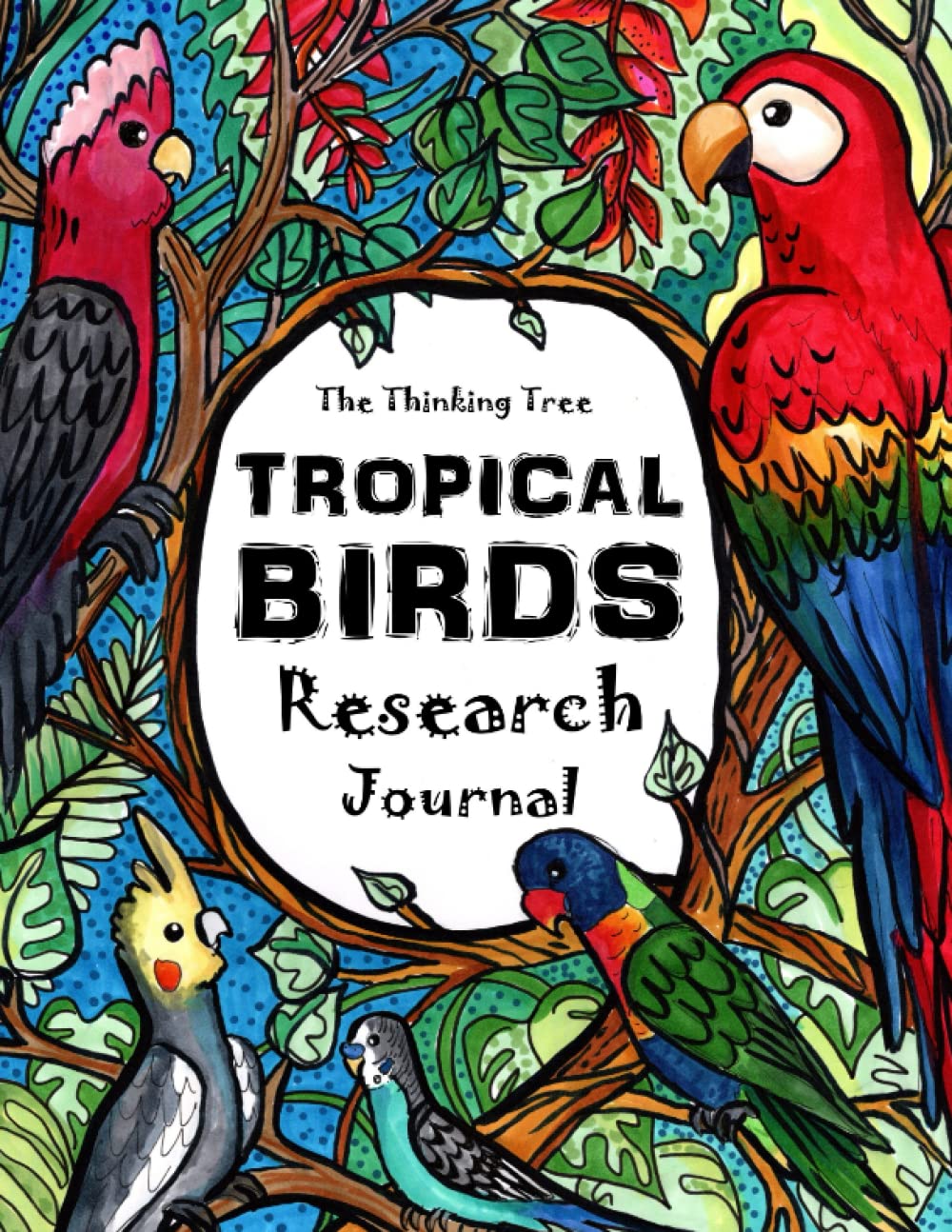 Tropical Birds Research Journal - The Thinking Tree: A Colorful Guide to Researching 27 Different Tropical Birds