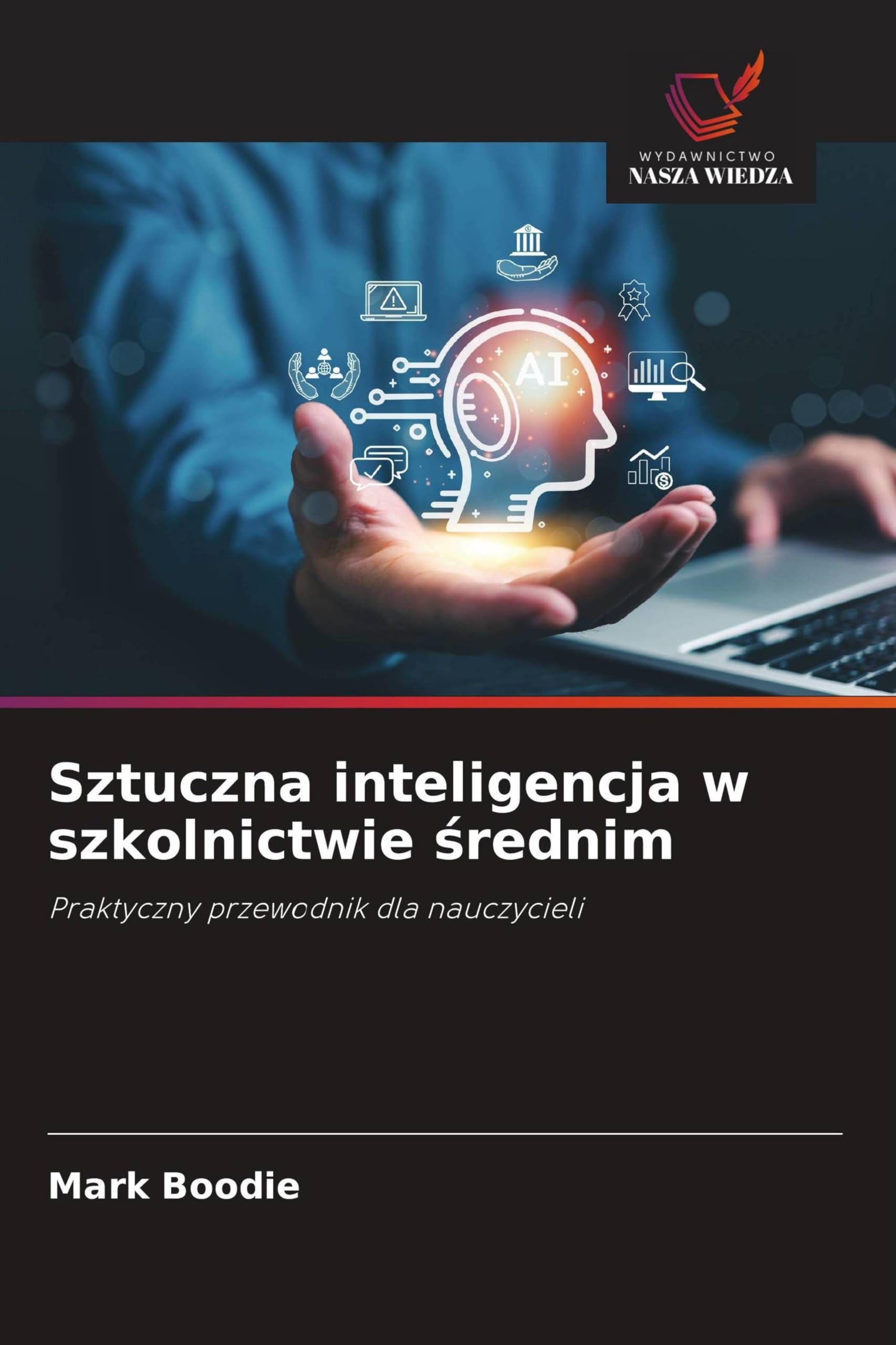 Sztuczna inteligencja w szkolnictwie ¿rednim: Praktyczny przewodnik dla nauczycieli